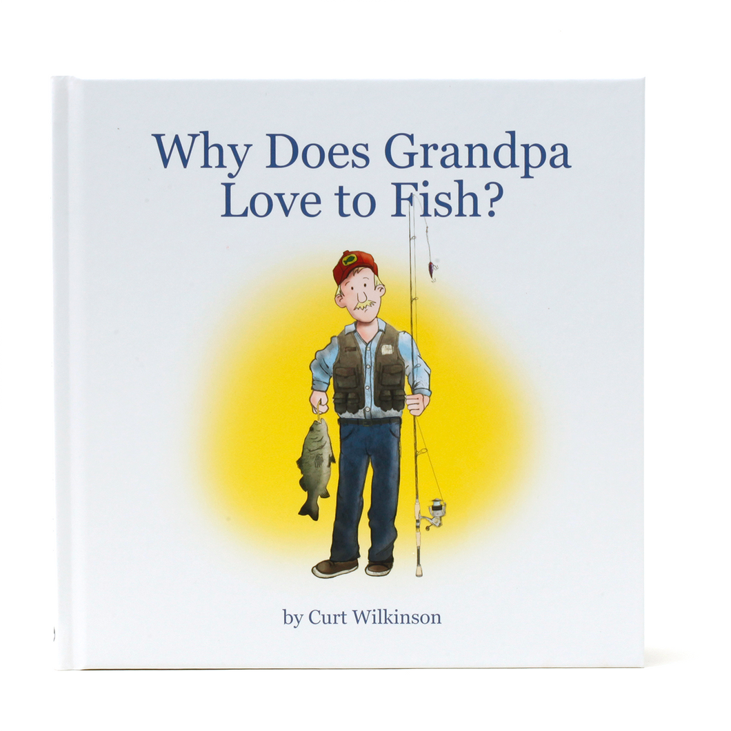 Front Cover   Why Does Grandpa Love to Fish?